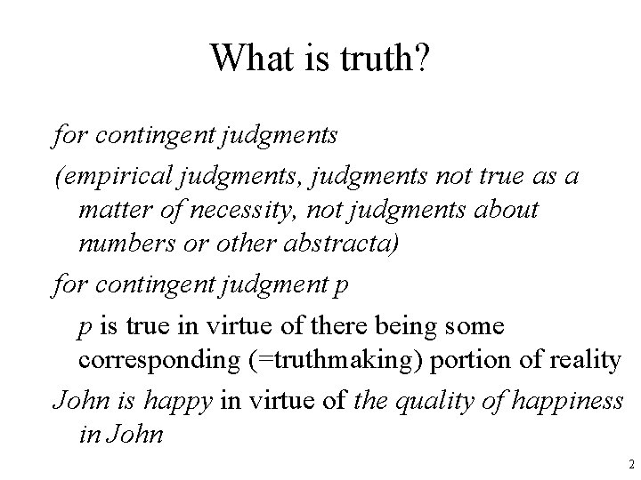 What is truth? for contingent judgments (empirical judgments, judgments not true as a matter