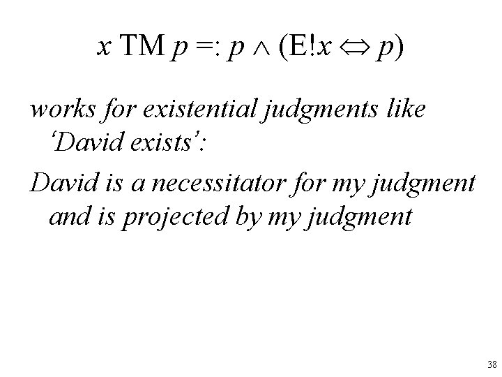 x TM p =: p (E!x p) works for existential judgments like ‘David exists’: