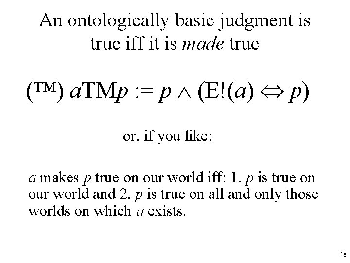 An ontologically basic judgment is true iff it is made true (™) a. TMp