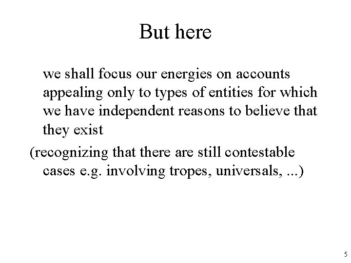 But here we shall focus our energies on accounts appealing only to types of