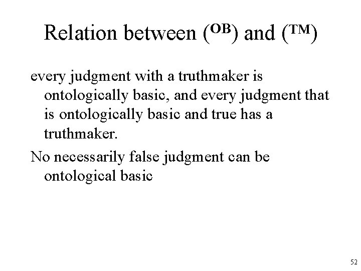 Relation between (OB) and (™) every judgment with a truthmaker is ontologically basic, and