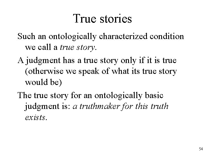 True stories Such an ontologically characterized condition we call a true story. A judgment