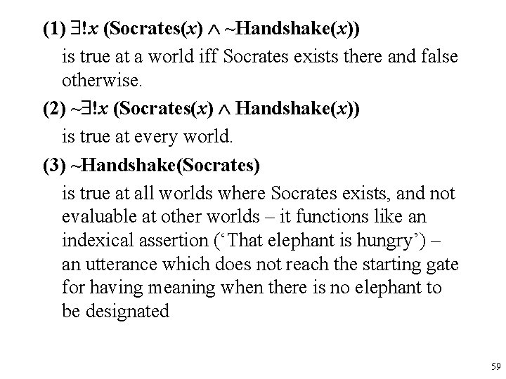 (1) !x (Socrates(x) ~Handshake(x)) is true at a world iff Socrates exists there and