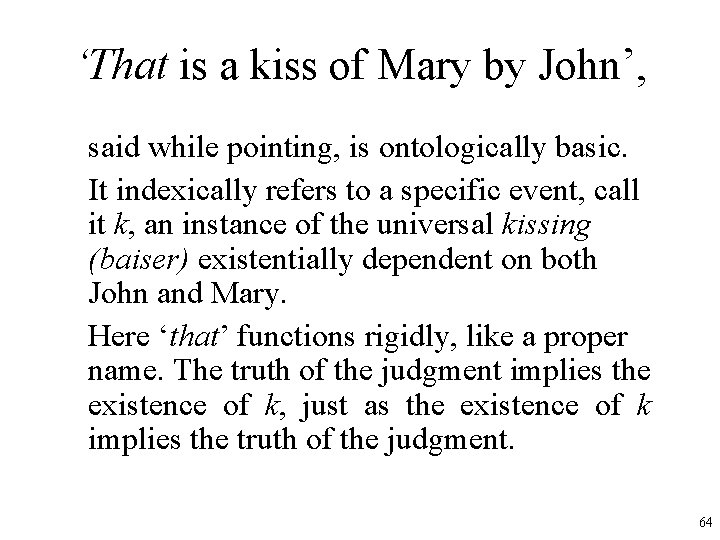 ‘That is a kiss of Mary by John’, said while pointing, is ontologically basic.