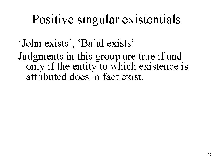 Positive singular existentials ‘John exists’, ‘Ba’al exists’ Judgments in this group are true if