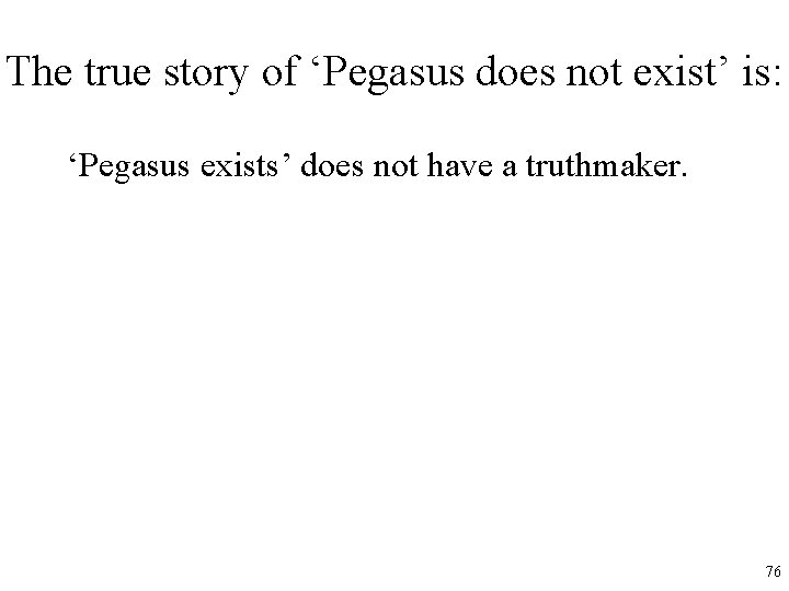 The true story of ‘Pegasus does not exist’ is: ‘Pegasus exists’ does not have