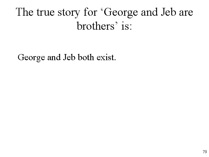 The true story for ‘George and Jeb are brothers’ is: George and Jeb both