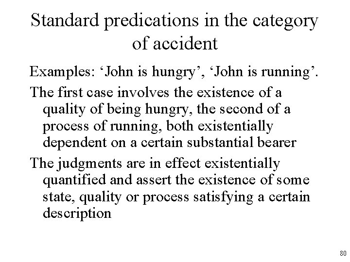 Standard predications in the category of accident Examples: ‘John is hungry’, ‘John is running’.