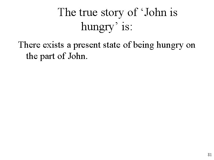 The true story of ‘John is hungry’ is: There exists a present state of