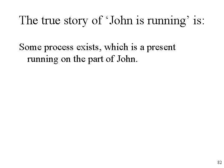 The true story of ‘John is running’ is: Some process exists, which is a