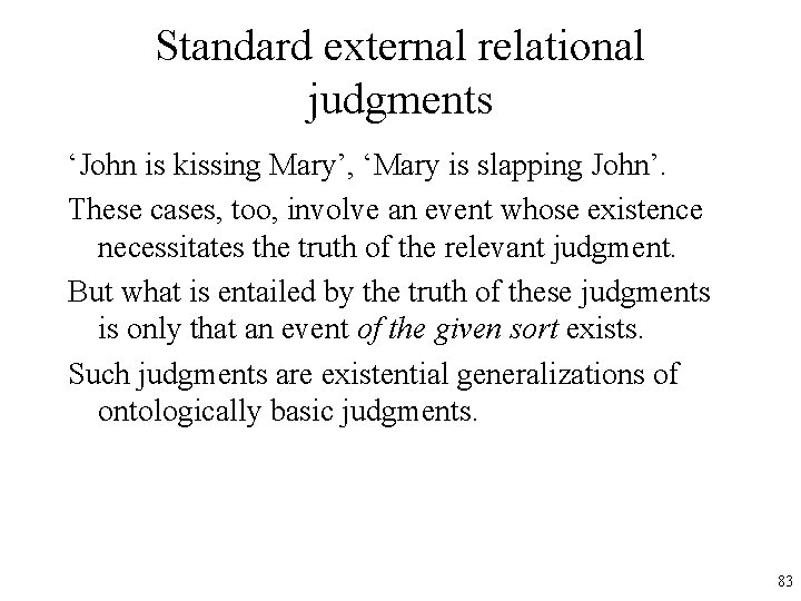 Standard external relational judgments ‘John is kissing Mary’, ‘Mary is slapping John’. These cases,