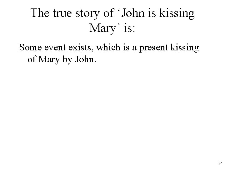 The true story of ‘John is kissing Mary’ is: Some event exists, which is