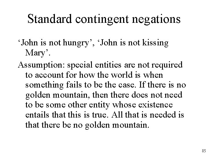 Standard contingent negations ‘John is not hungry’, ‘John is not kissing Mary’. Assumption: special