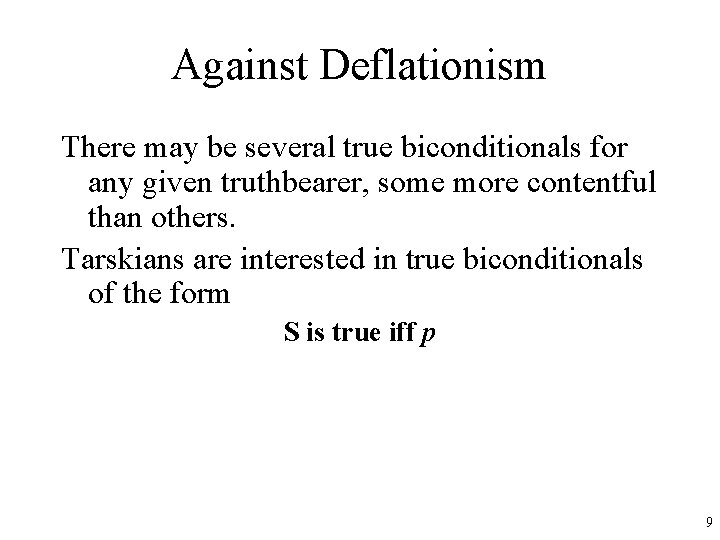 Against Deflationism There may be several true biconditionals for any given truthbearer, some more