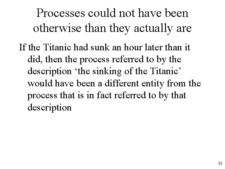 Processes could not have been otherwise than they actually are If the Titanic had