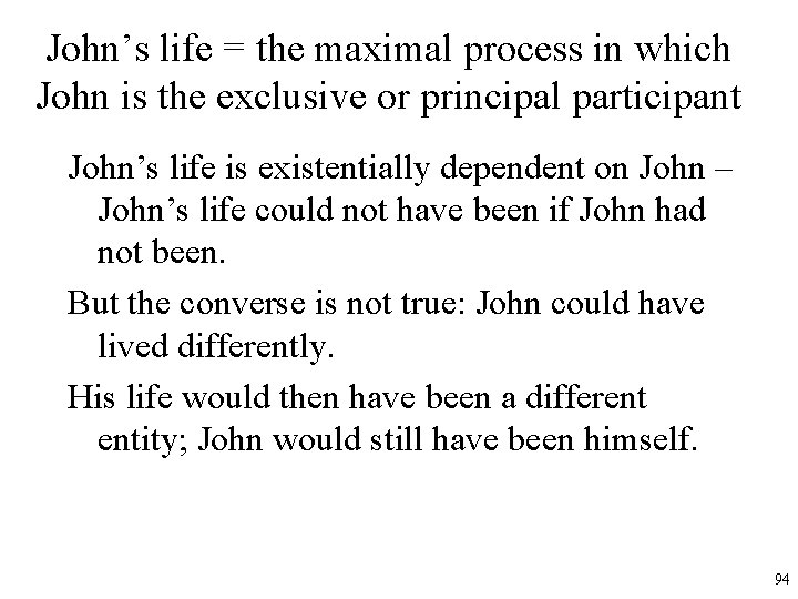 John’s life = the maximal process in which John is the exclusive or principal