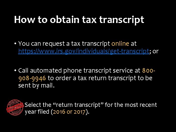 How to obtain tax transcript • You can request a tax transcript online at