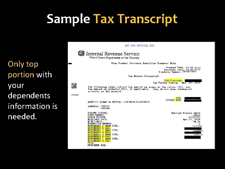 Sample Tax Transcript Only top portion with your dependents information is needed. 