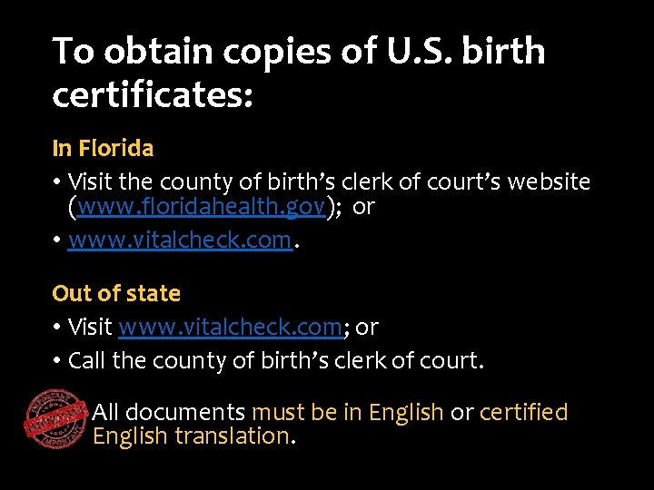 To obtain copies of U. S. birth certificates: In Florida • Visit the county