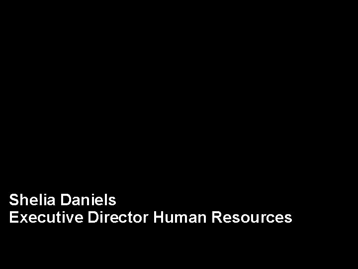 Shelia Daniels Executive Director Human Resources 