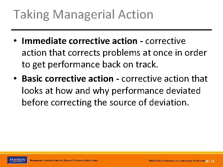 Taking Managerial Action • Immediate corrective action - corrective action that corrects problems at