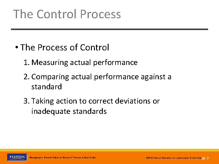 The Control Process • The Process of Control 1. Measuring actual performance 2. Comparing