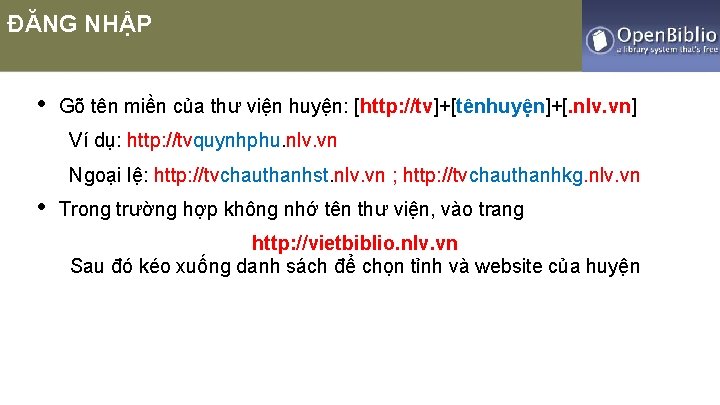 ĐĂNG NHẬP • Gõ tên miền của thư viện huyện: [http: //tv]+[tênhuyện]+[. nlv. vn]