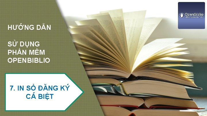 HƯỚNG DẪN SỬ DỤNG PHẦN MỀM OPENBIBLIO 7. IN SỔ ĐĂNG KÝ CÁ BIỆT