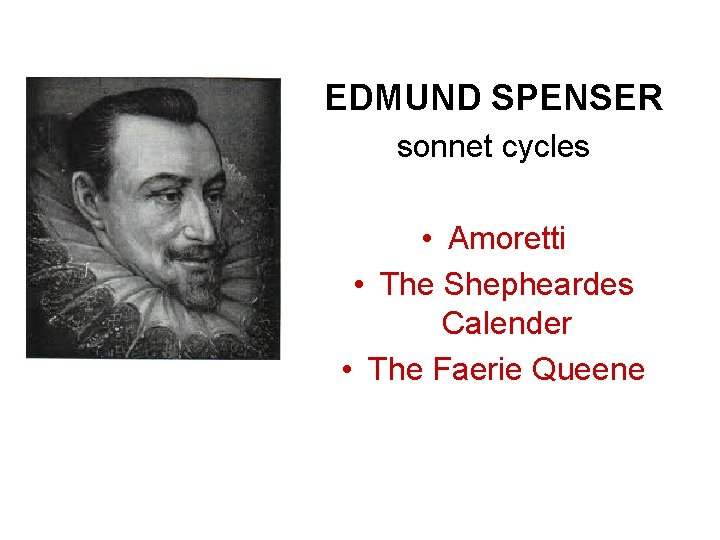 EDMUND SPENSER sonnet cycles • Amoretti • The Shepheardes Calender • The Faerie Queene