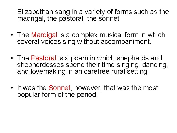 Elizabethan sang in a variety of forms such as the madrigal, the pastoral, the