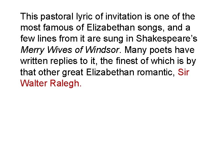 This pastoral lyric of invitation is one of the most famous of Elizabethan songs,