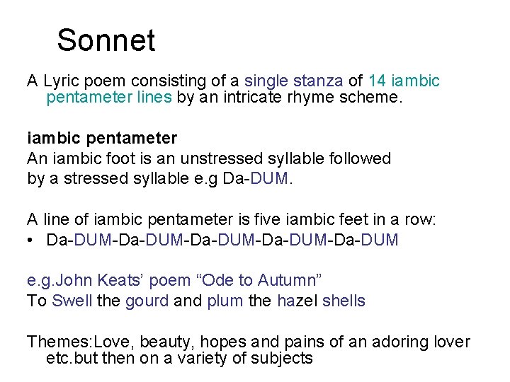 Sonnet A Lyric poem consisting of a single stanza of 14 iambic pentameter lines