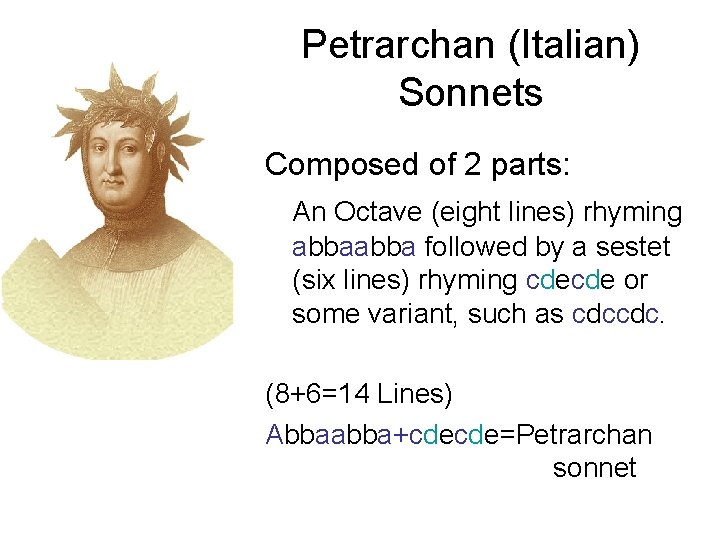 Petrarchan (Italian) Sonnets Composed of 2 parts: An Octave (eight lines) rhyming abba followed