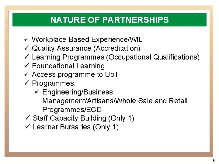 NATURE OF PARTNERSHIPS ü ü ü Workplace Based Experience/WIL Quality Assurance (Accreditation) Learning Programmes