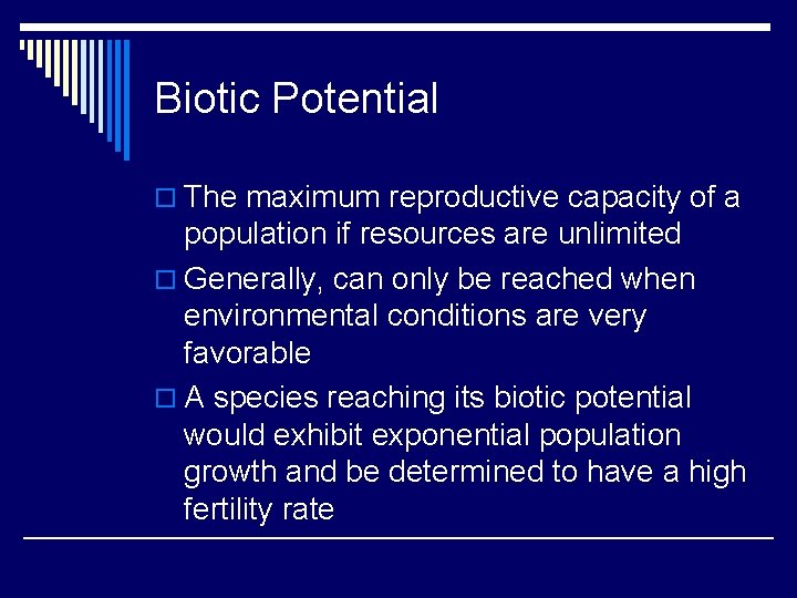 Biotic Potential o The maximum reproductive capacity of a population if resources are unlimited