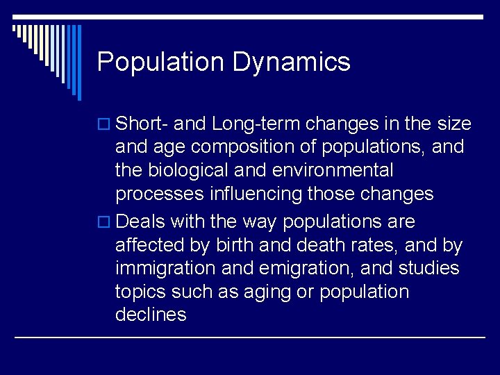 Population Dynamics o Short- and Long-term changes in the size and age composition of