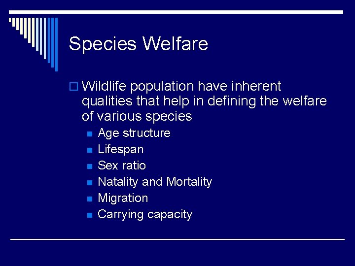 Species Welfare o Wildlife population have inherent qualities that help in defining the welfare