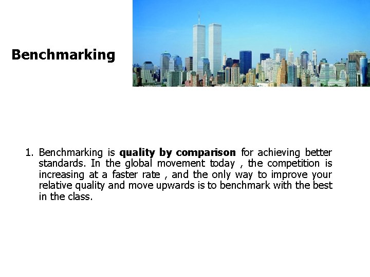 FICCI CE Benchmarking 1. Benchmarking is quality by comparison for achieving better standards. In
