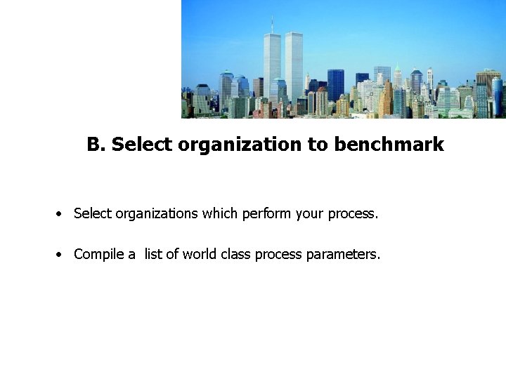 FICCI CE B. Select organization to benchmark • Select organizations which perform your process.