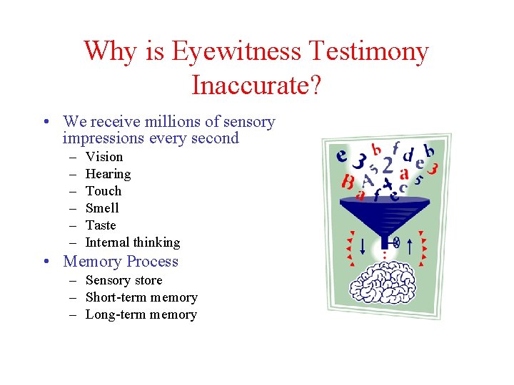 Why is Eyewitness Testimony Inaccurate? • We receive millions of sensory impressions every second