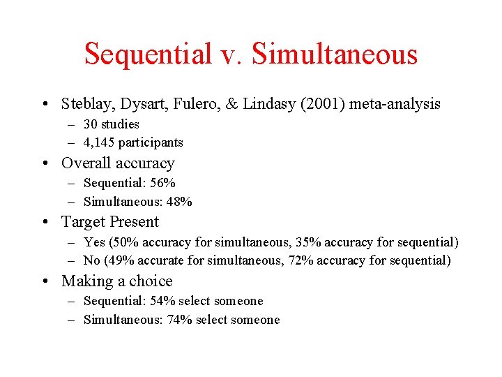 Sequential v. Simultaneous • Steblay, Dysart, Fulero, & Lindasy (2001) meta-analysis – 30 studies