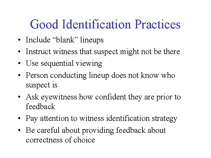 Good Identification Practices • • Include “blank” lineups Instruct witness that suspect might not