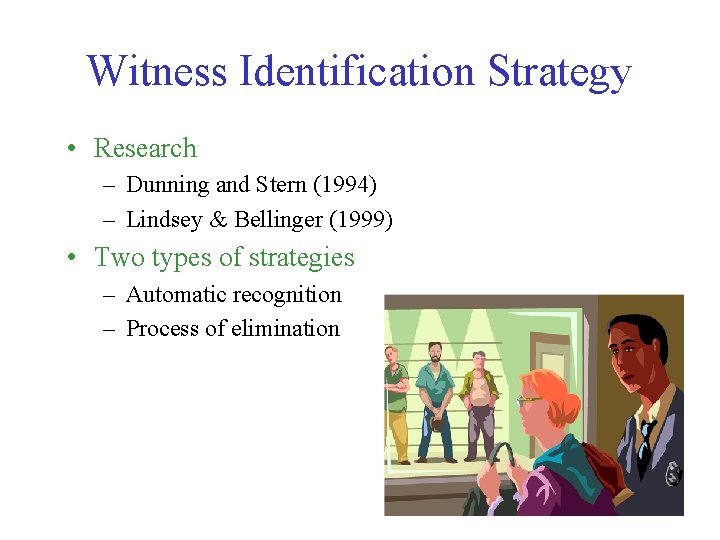 Witness Identification Strategy • Research – Dunning and Stern (1994) – Lindsey & Bellinger