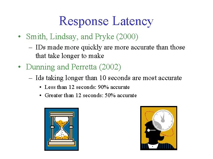 Response Latency • Smith, Lindsay, and Pryke (2000) – IDs made more quickly are