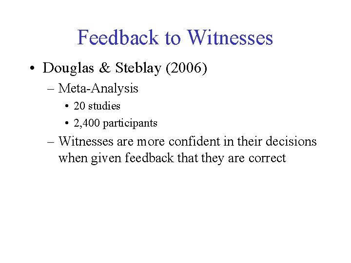 Feedback to Witnesses • Douglas & Steblay (2006) – Meta-Analysis • 20 studies •