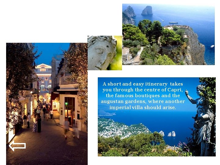 A short and easy itinerary takes you through the centre of Capri, the famous