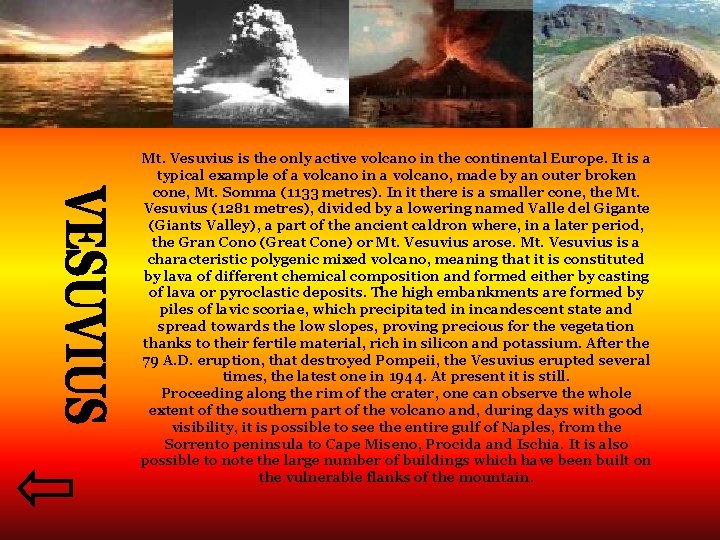 Mt. Vesuvius is the only active volcano in the continental Europe. It is a