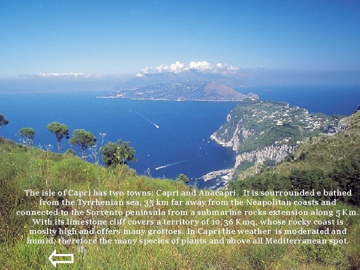 The isle of Capri has two towns: Capri and Anacapri. It is sourrounded e