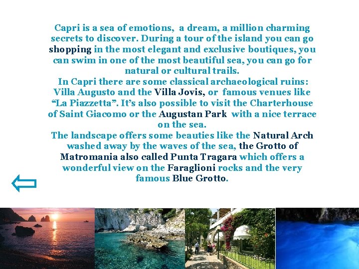 Capri is a sea of emotions, a dream, a million charming secrets to discover.