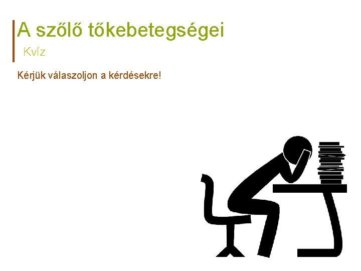 A szőlő tőkebetegségei Kvíz Kérjük válaszoljon a kérdésekre! 